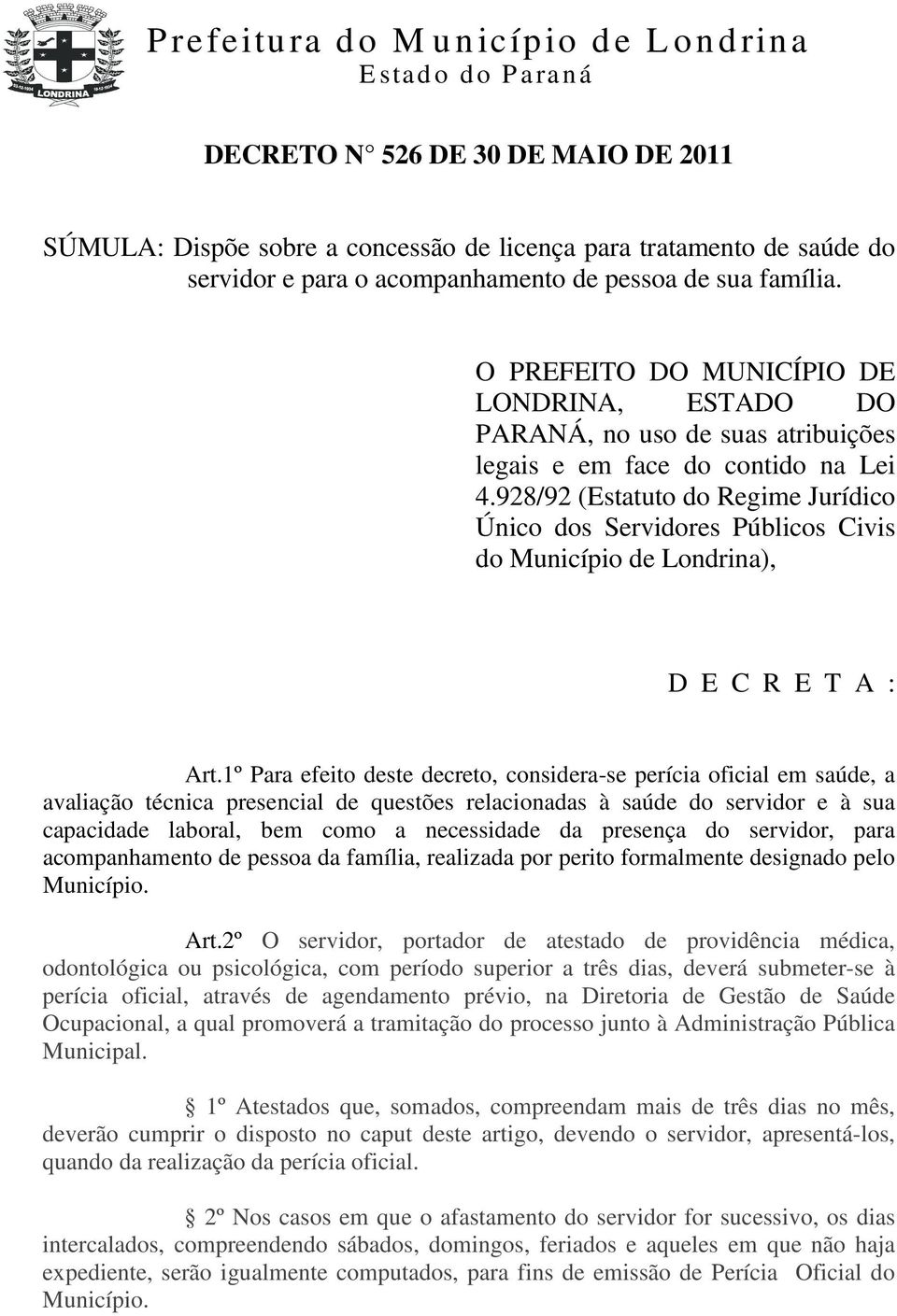 928/92 (Estatuto do Regime Jurídico Único dos Servidores Públicos Civis do Município de Londrina), D E C R E T A : Art.