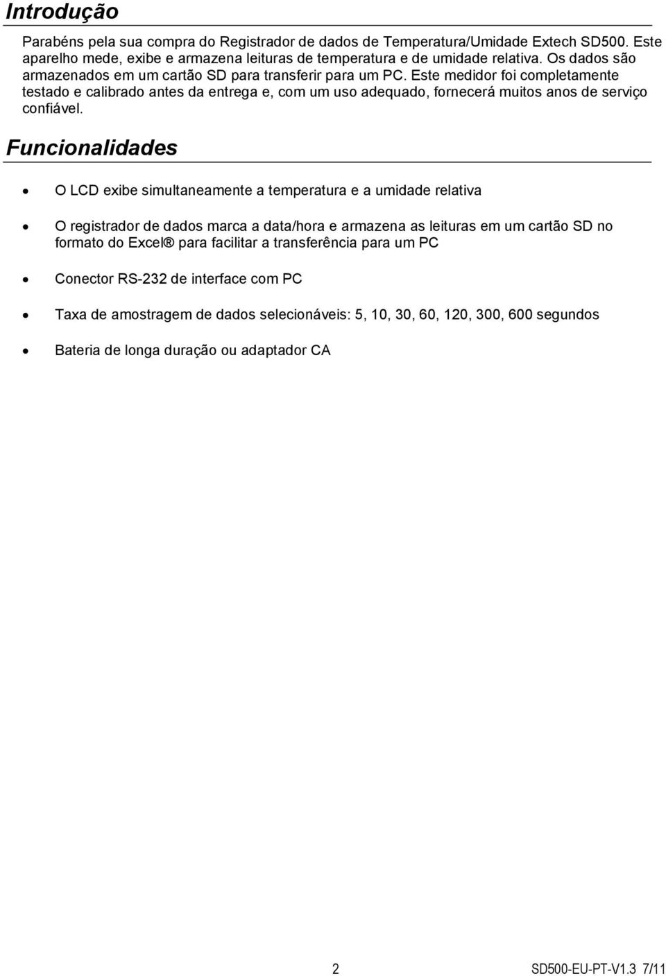 Este medidor foi completamente testado e calibrado antes da entrega e, com um uso adequado, fornecerá muitos anos de serviço confiável.