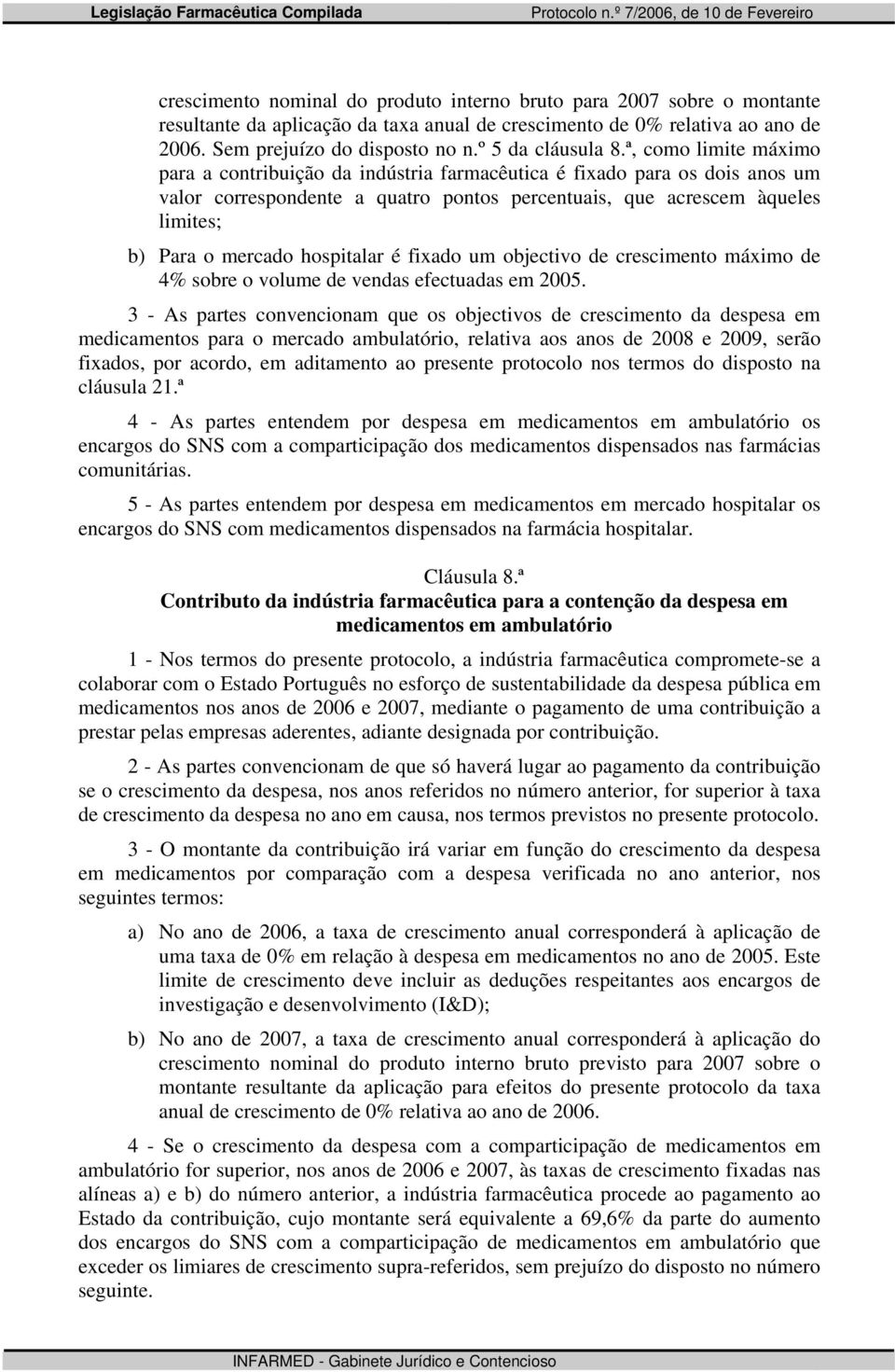 ª, como limite máximo para a contribuição da indústria farmacêutica é fixado para os dois anos um valor correspondente a quatro pontos percentuais, que acrescem àqueles limites; b) Para o mercado