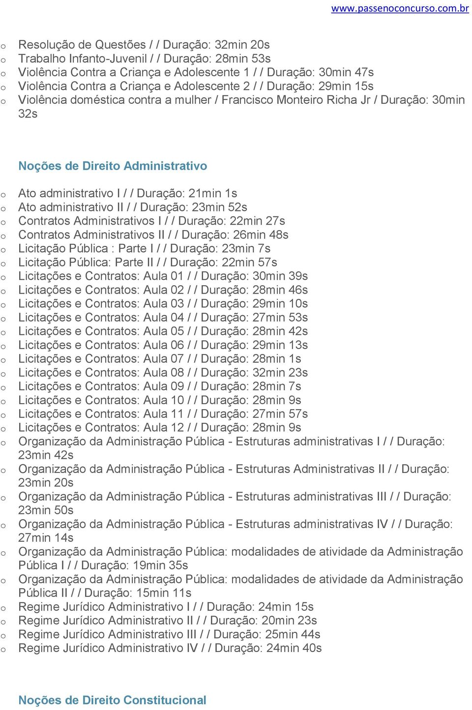 Duraçã: 29min 15s Vilência dméstica cntra a mulher / Francisc Mnteir Richa Jr / Duraçã: 30min 32s Nções de Direit Administrativ At administrativ I / / Duraçã: 21min 1s At administrativ II / / Duraçã: