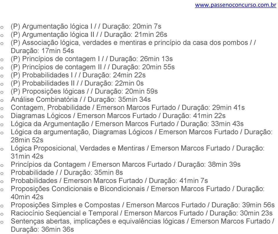 Princípis de cntagem I / / Duraçã: 26min 13s (P) Princípis de cntagem II / / Duraçã: 20min 55s (P) Prbabilidades I / / Duraçã: 24min 22s (P) Prbabilidades II / / Duraçã: 22min 0s (P) Prpsições