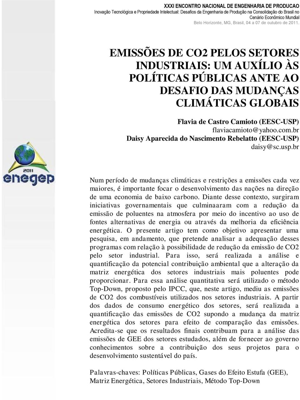 br Num período de mudanças climáticas e restrições a emissões cada vez maiores, é importante focar o desenvolvimento das nações na direção de uma economia de baixo carbono.