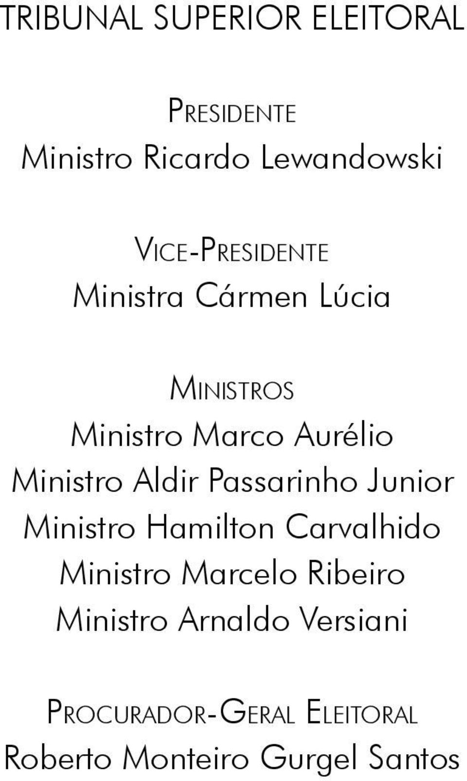 Ministro Aldir Passarinho Junior Ministro Hamilton Carvalhido Ministro