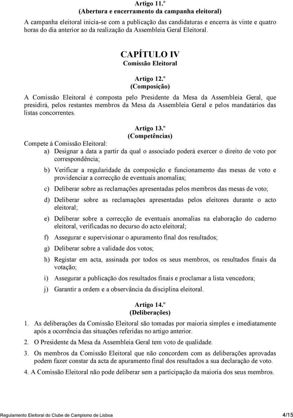 Geral Eleitoral. CAPÍTULO IV Comissão Eleitoral Artigo 12.