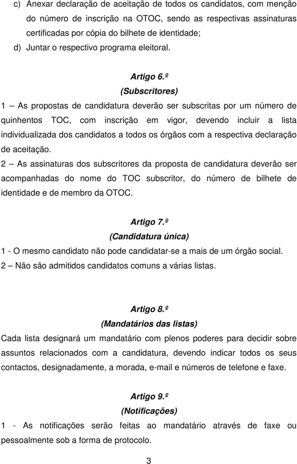 º (Subscritores) 1 As propostas de candidatura deverão ser subscritas por um número de quinhentos TOC, com inscrição em vigor, devendo incluir a lista individualizada dos candidatos a todos os órgãos