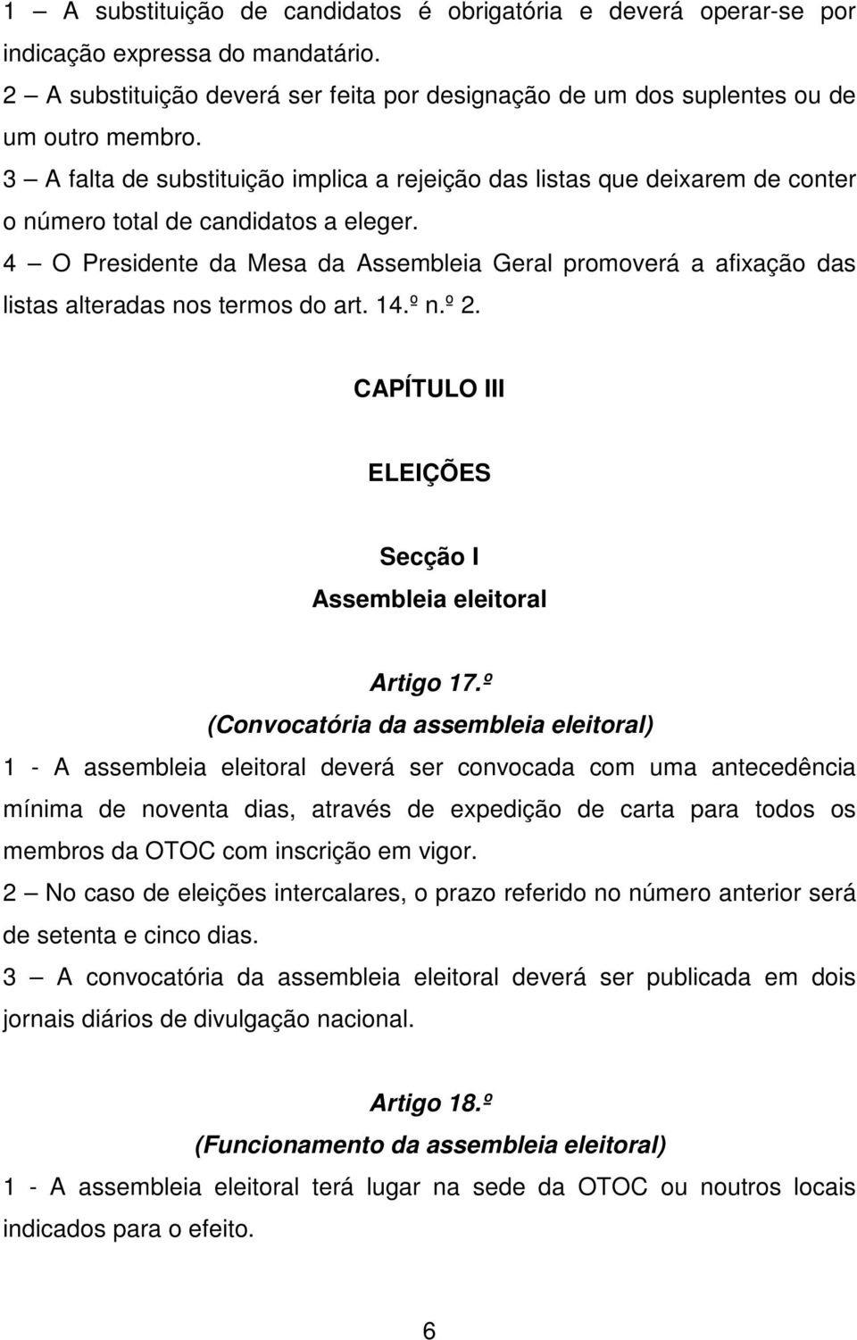 4 O Presidente da Mesa da Assembleia Geral promoverá a afixação das listas alteradas nos termos do art. 14.º n.º 2. CAPÍTULO III ELEIÇÕES Secção I Assembleia eleitoral Artigo 17.