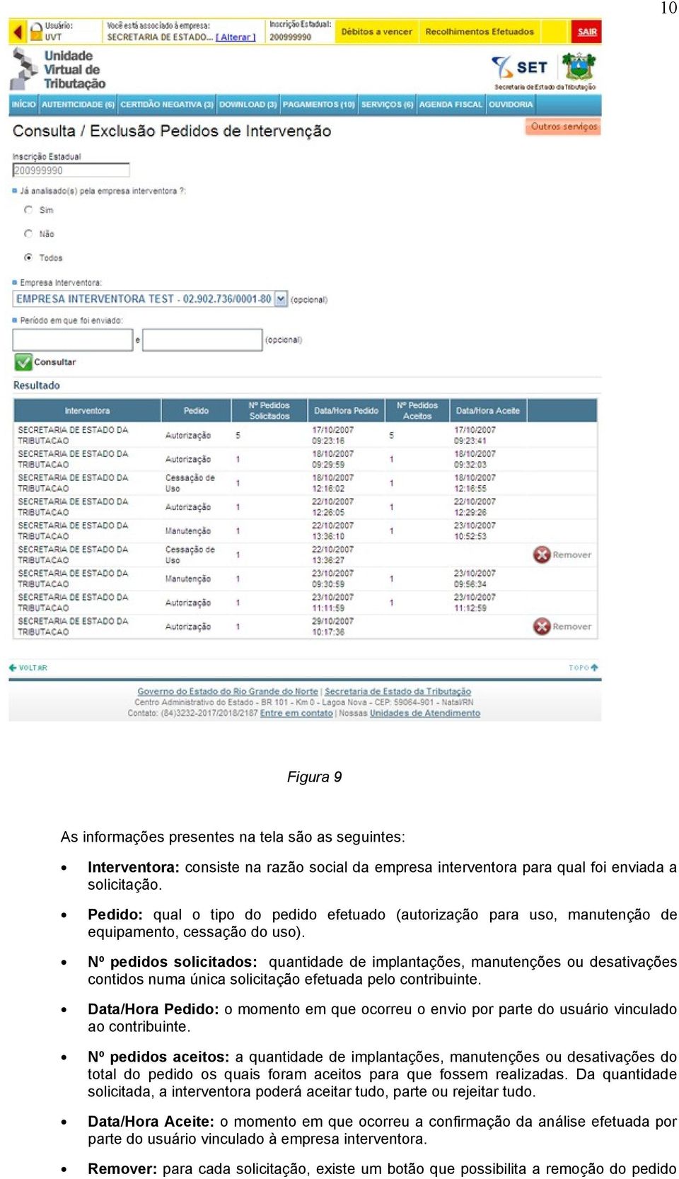 Nº pedidos solicitados: quantidade de implantações, manutenções ou desativações contidos numa única solicitação efetuada pelo contribuinte.