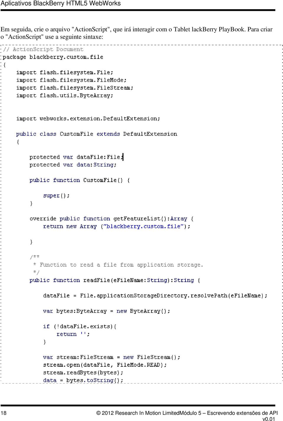 Para criar o "ActionScript" use a seguinte sintaxe: