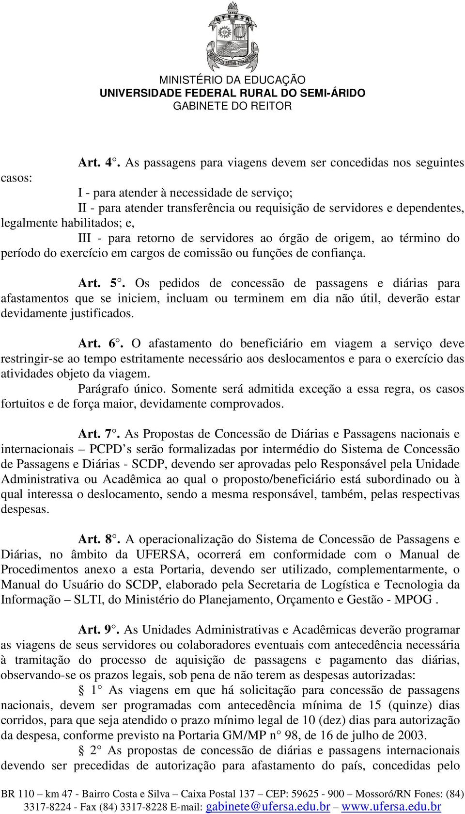 habilitados; e, III - para retorno de servidores ao órgão de origem, ao término do período do exercício em cargos de comissão ou funções de confiança. Art. 5.