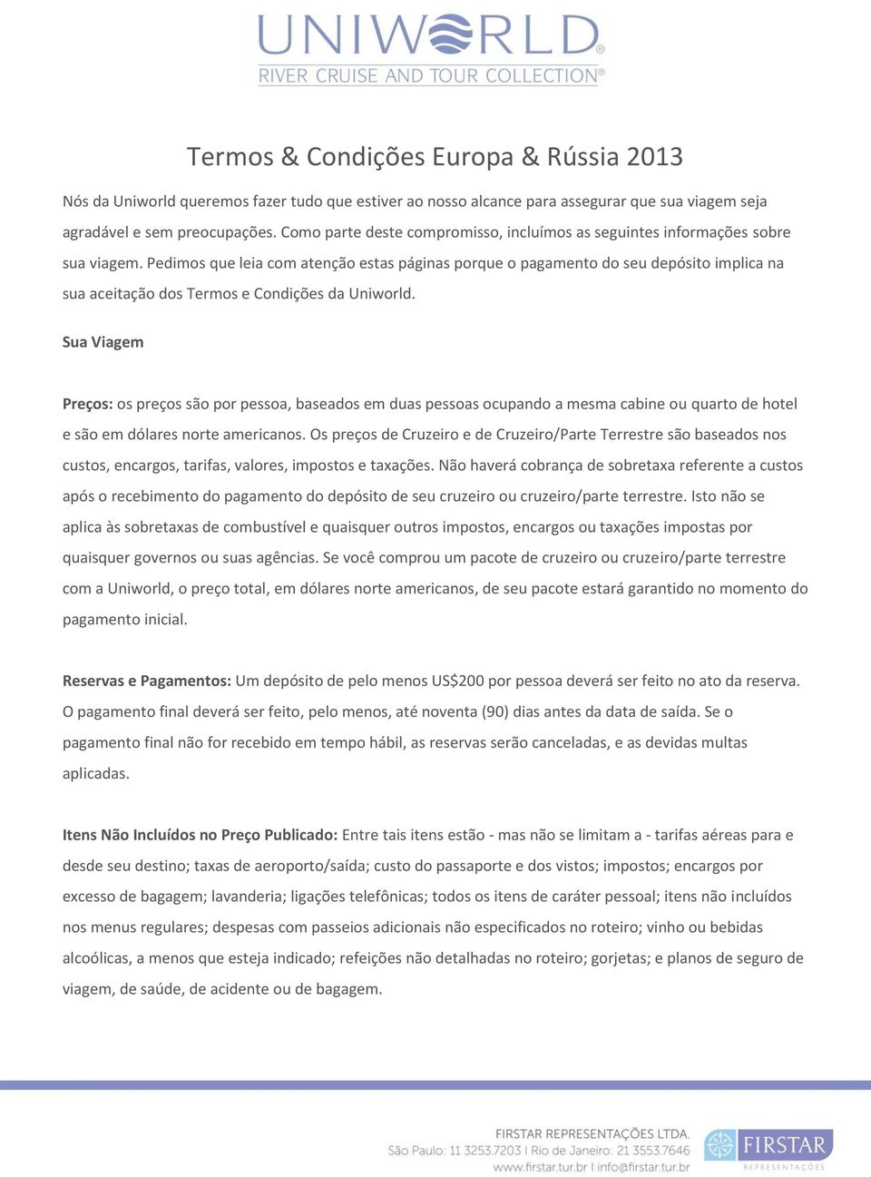 Pedimos que leia com atenção estas páginas porque o pagamento do seu depósito implica na sua aceitação dos Termos e Condições da Uniworld.