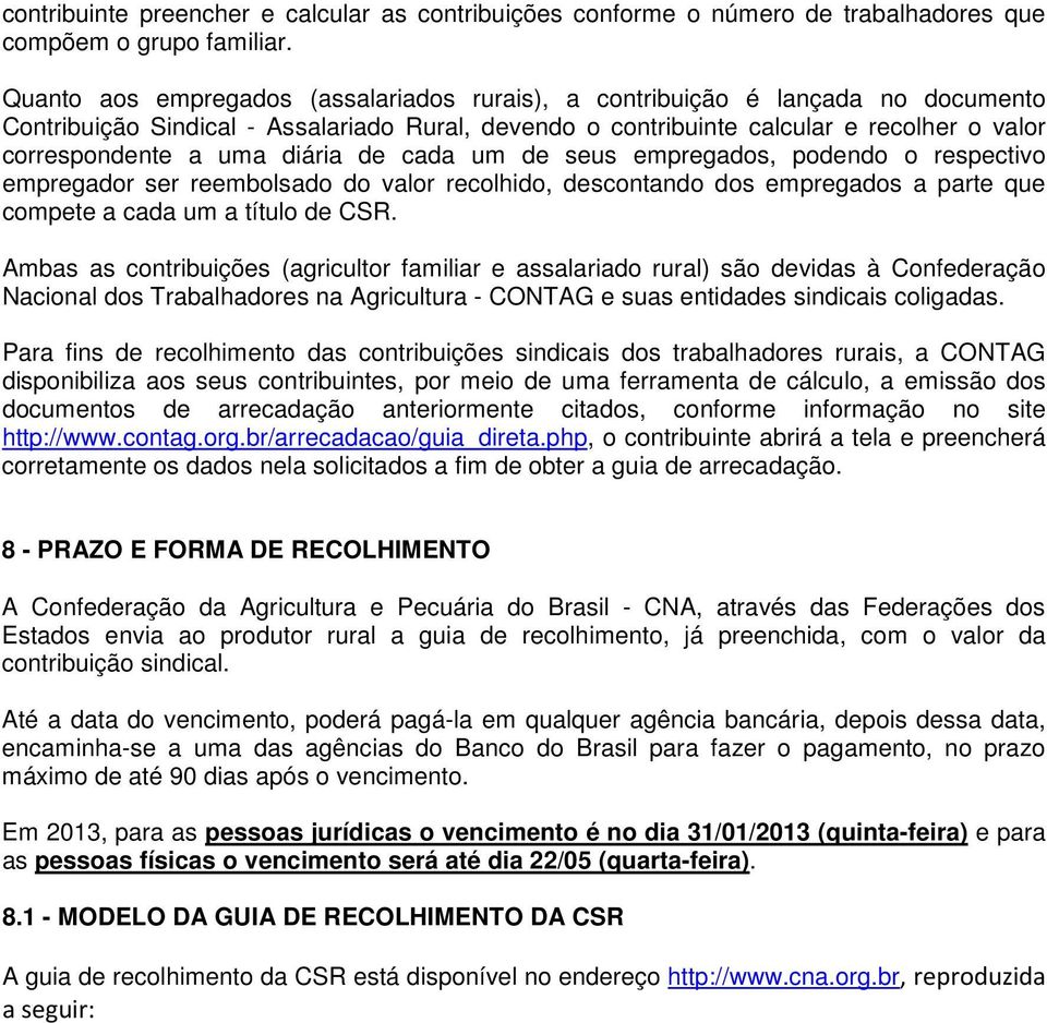 diária de cada um de seus empregados, podendo o respectivo empregador ser reembolsado do valor recolhido, descontando dos empregados a parte que compete a cada um a título de CSR.