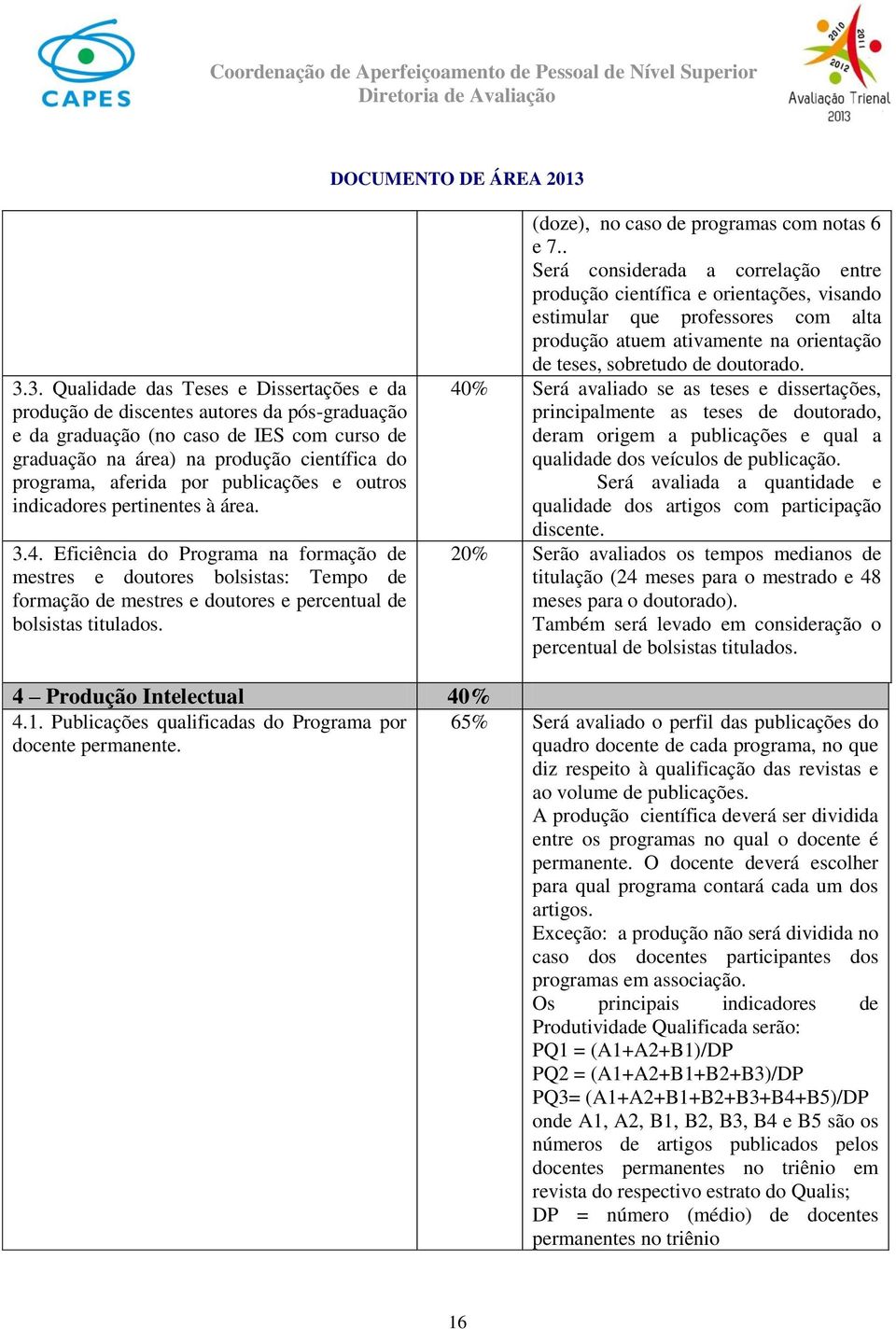 Eficiência do Programa na formação de mestres e doutores bolsistas: Tempo de formação de mestres e doutores e percentual de bolsistas titulados. (doze), no caso de programas com notas 6 e 7.