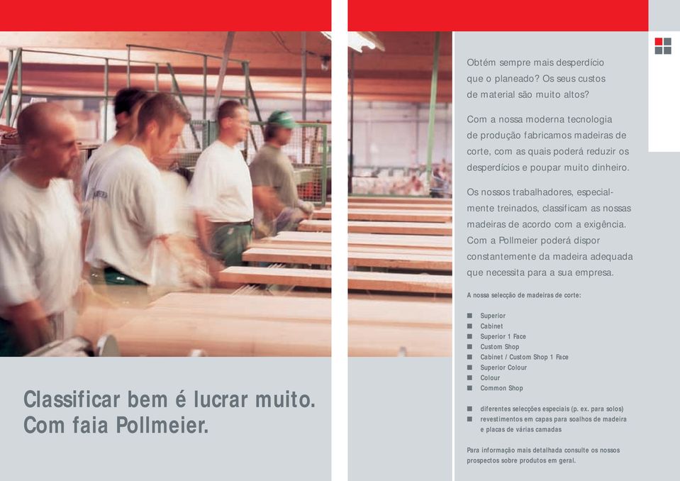 Os nossos trabalhadores, especialmente treinados, classificam as nossas madeiras de acordo com a exigência.