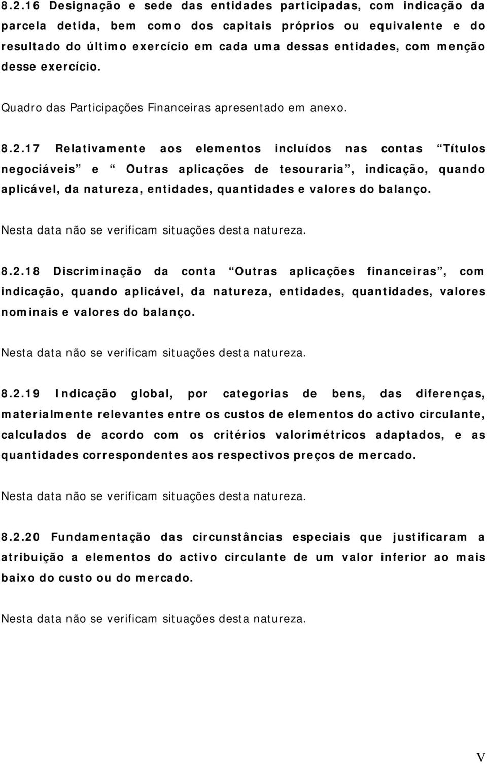 17 Relativamente aos elementos incluídos nas contas Títulos negociáveis e Outras aplicações de tesouraria, indicação, quando aplicável, da natureza, entidades, quantidades e valores do balanço. 8.2.