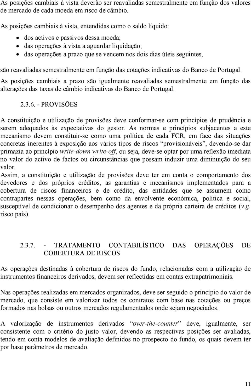 seguintes, são reavaliadas semestralmente em função das cotações indicativas do Banco de Portugal.