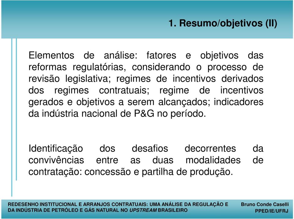 gerados e objetivos a serem alcançados; indicadores da indústria nacional de P&G no período.