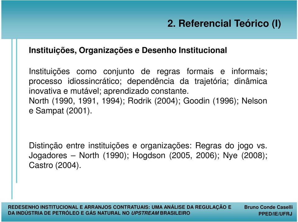 aprendizado constante. North (1990, 1991, 1994); Rodrik (2004); Goodin (1996); Nelson e Sampat (2001).
