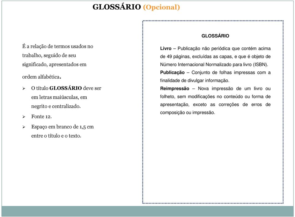 Livro Publicação não periódica que contém acima de 49 páginas, excluídas as capas, e que é objeto de Número Internacional Normalizado para livro (ISBN).