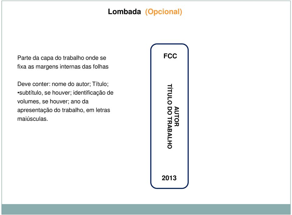 subtítulo, se houver; identificação de volumes, se houver; ano da