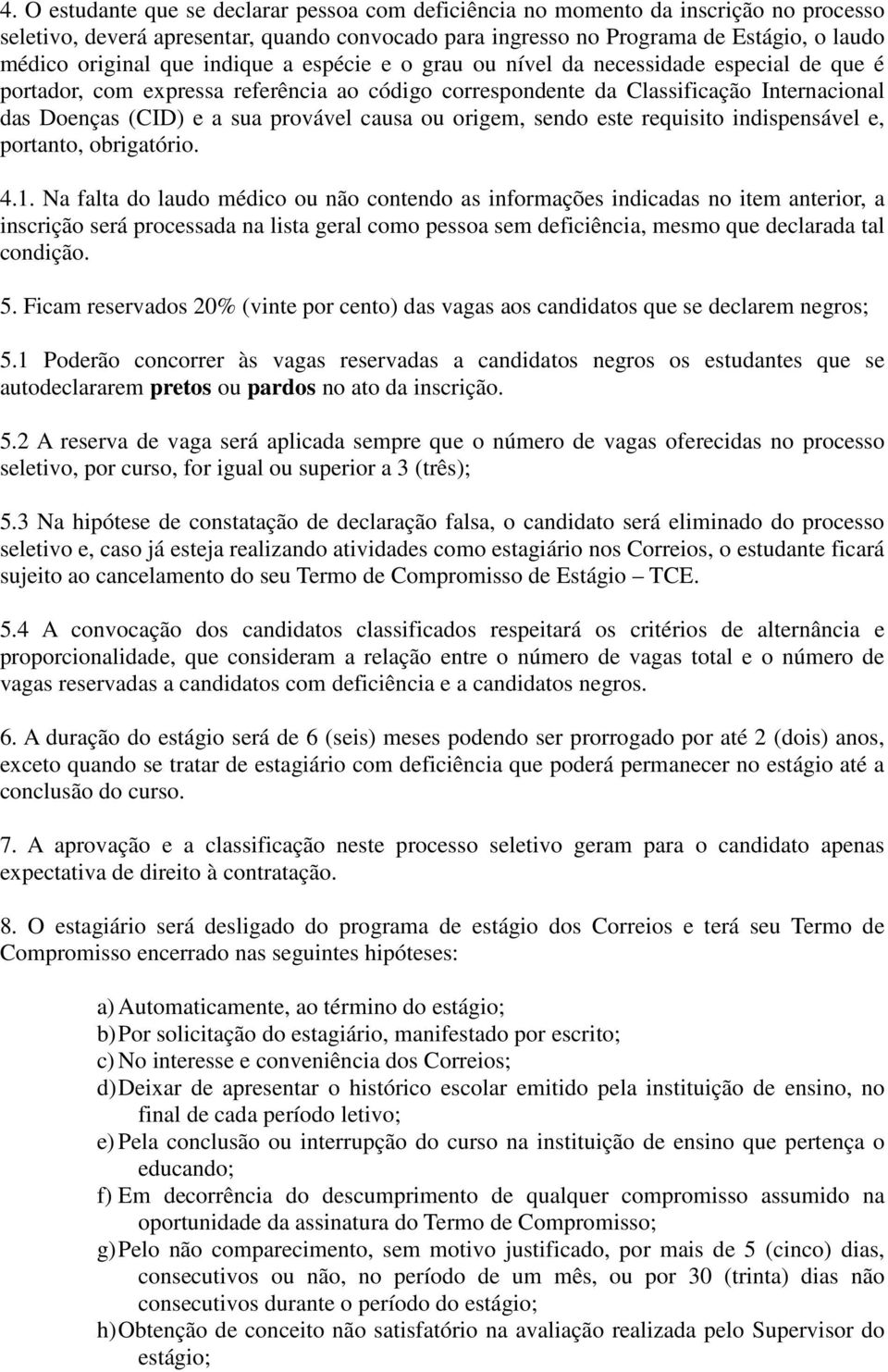 causa ou origem, sendo este requisito indispensável e, portanto, obrigatório. 4.1.