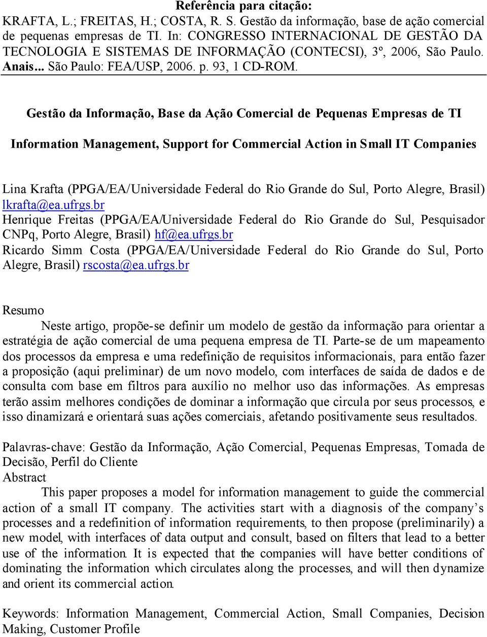 Gestão da Informação, Base da Ação Comercial de Pequenas Empresas de TI Information Management, Support for Commercial Action in Small IT Companies Lina Krafta (PPGA/EA/Universidade Federal do Rio