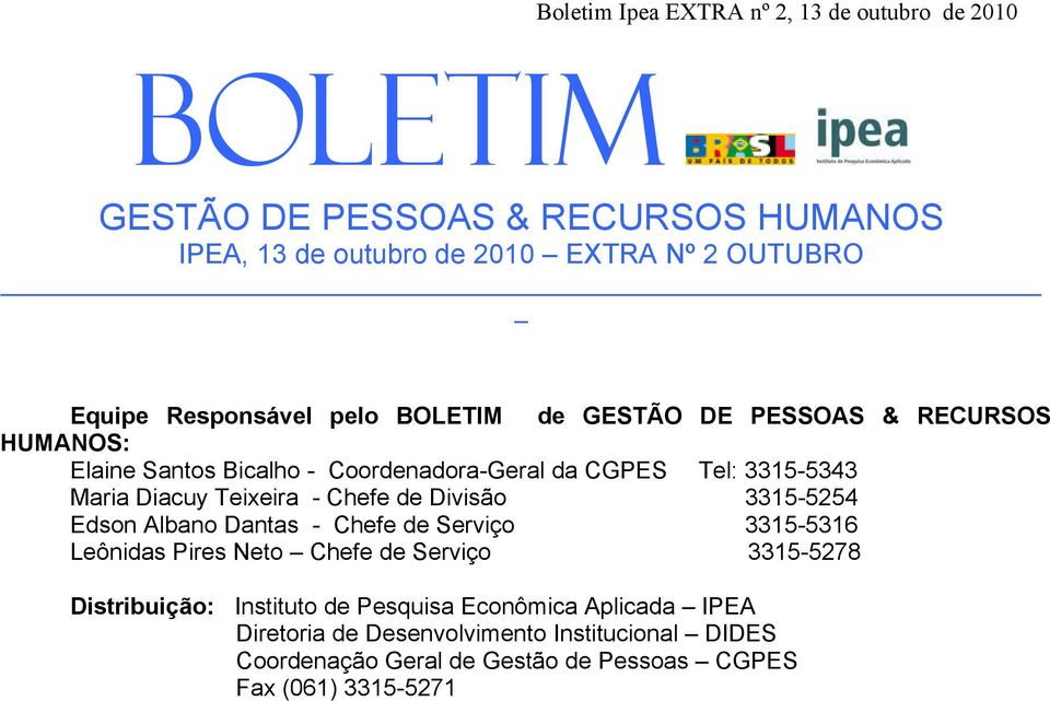 3315-5254 Edson Albano Dantas - Chefe de Serviço 3315-5316 Leônidas Pires Neto Chefe de Serviço 3315-5278 Distribuição: Instituto de