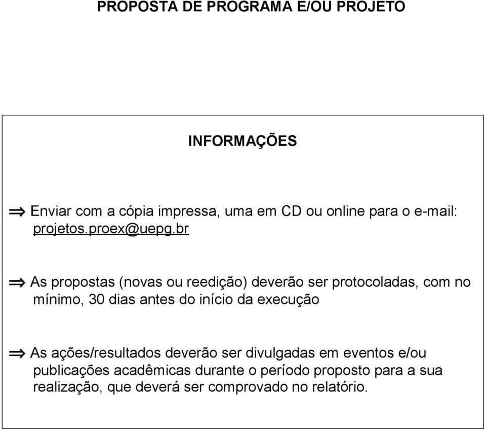 br As propostas (novas ou reedição) deverão ser protocoladas, com no mínimo, 30 dias antes do início da