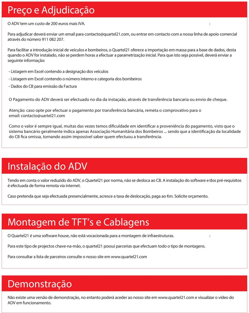 Para facilitar a introdução inicial de veículos e bombeiros, o Quartel21 oferece a importação em massa para a base de dados, desta quando o ADV for instalado, não se perdem horas a efectuar a