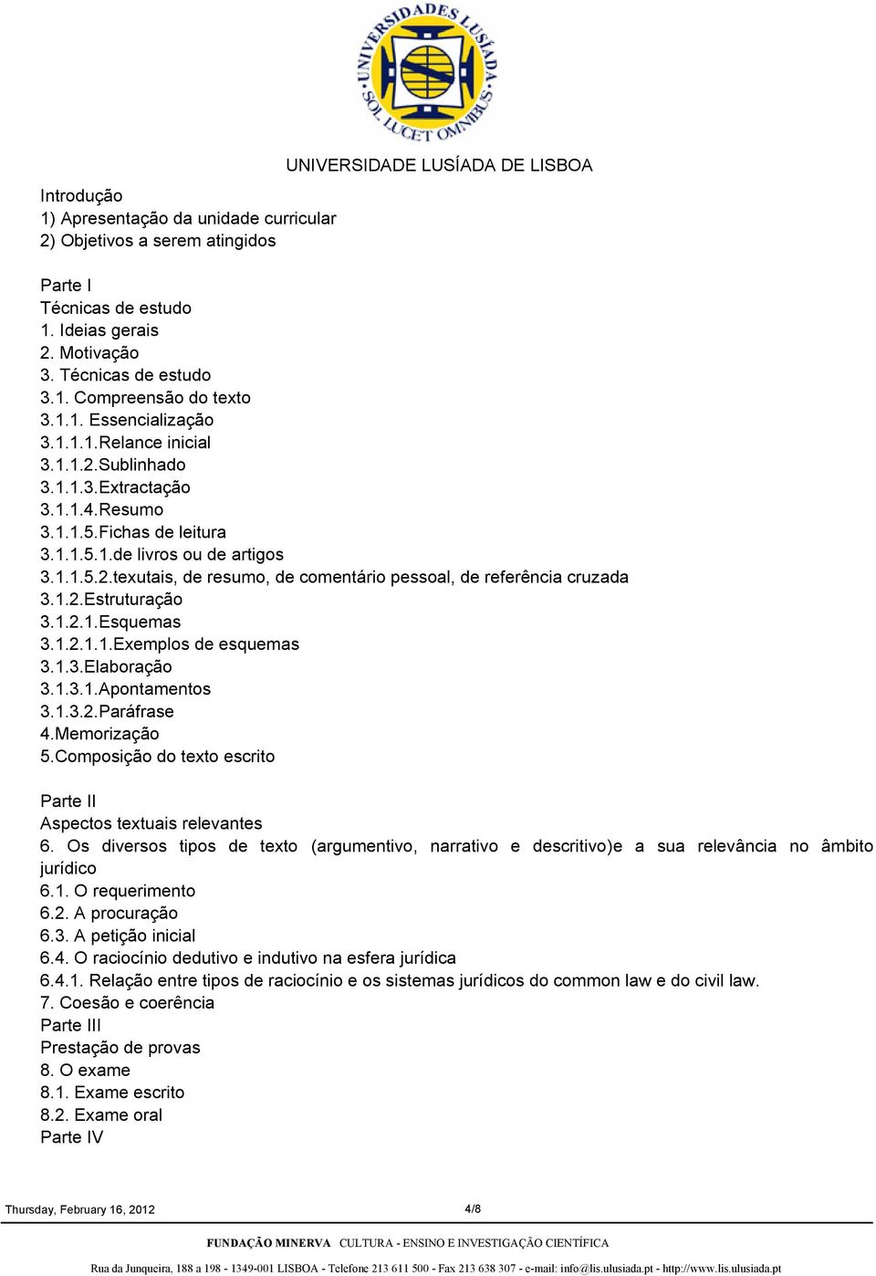 1.2.Estruturação 3.1.2.1.Esquemas 3.1.2.1.1.Exemplos de esquemas 3.1.3.Elaboração 3.1.3.1.Apontamentos 3.1.3.2.Paráfrase 4.Memorização 5.