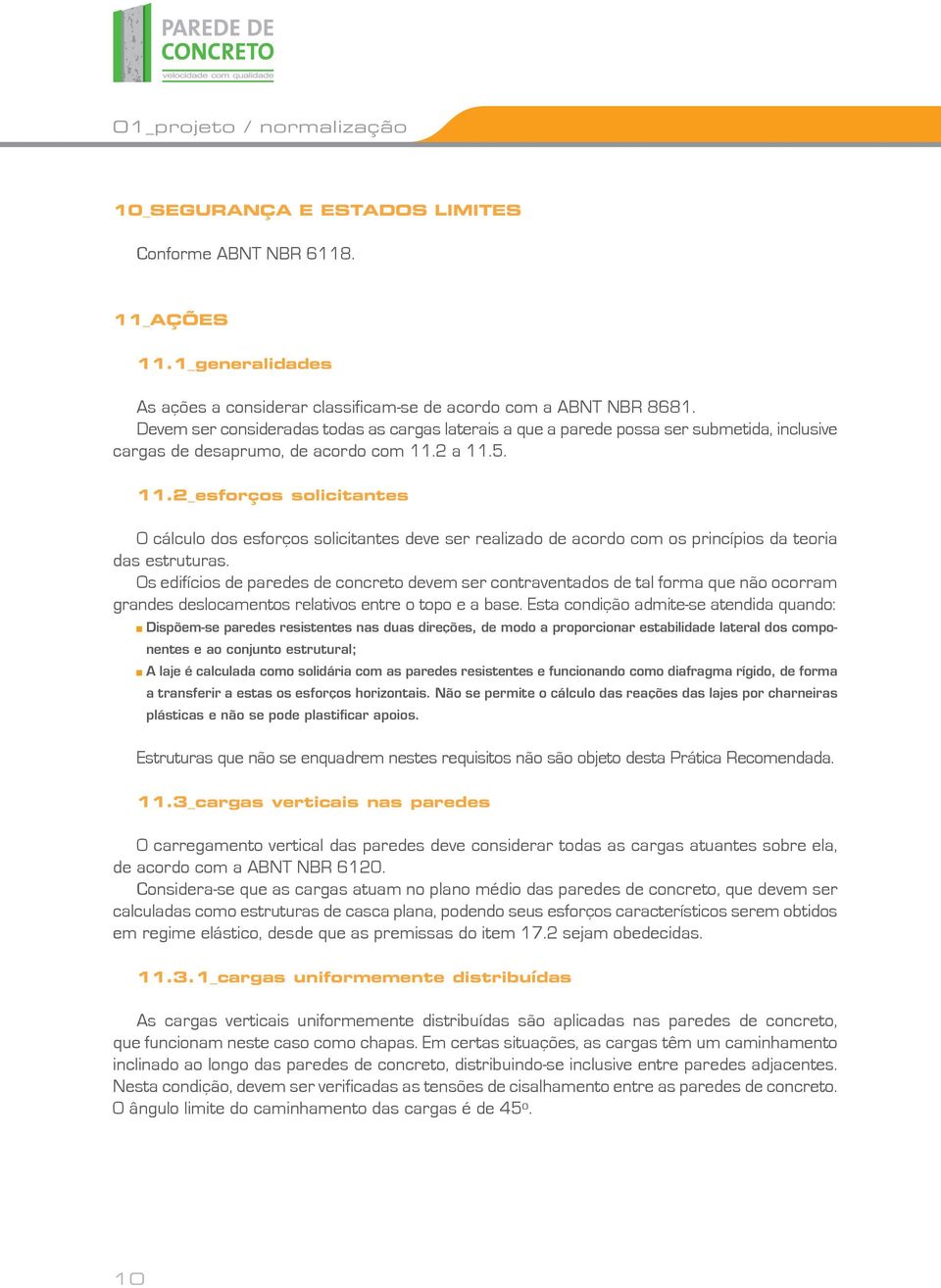 2 a 11.5. 11.2_esforços solicitantes O cálculo dos esforços solicitantes deve ser realizado de acordo com os princípios da teoria das estruturas.