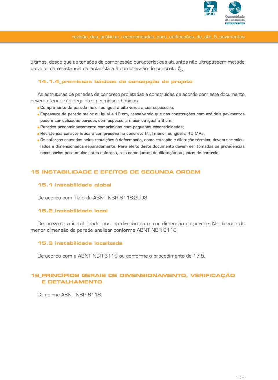 .1.4_premissas básicas de concepção de projeto As estruturas de paredes de concreto projetadas e construídas de acordo com este documento devem atender às seguintes premissas básicas: Comprimento da