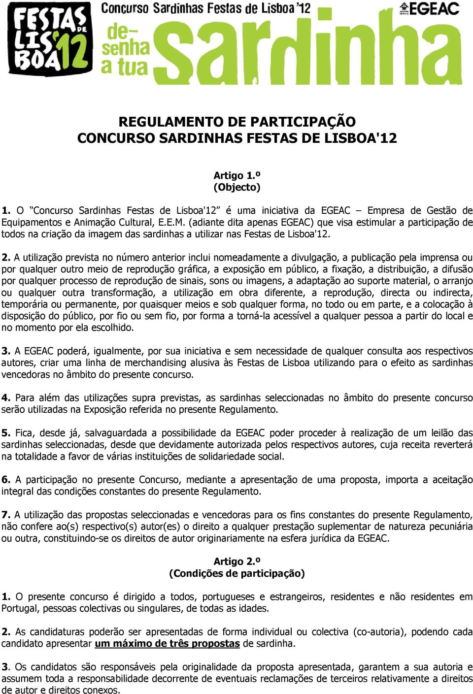 (adiante dita apenas EGEAC) que visa estimular a participação de todos na criação da imagem das sardinhas a utilizar nas Festas de Lisboa'12. 2.