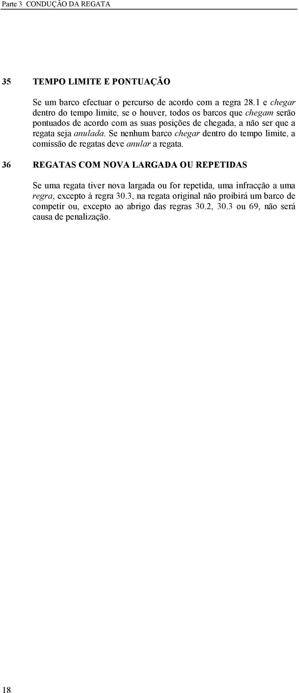 regata seja anulada. Se nenhum barco chegar dentro do tempo limite, a comissão de regatas deve anular a regata.