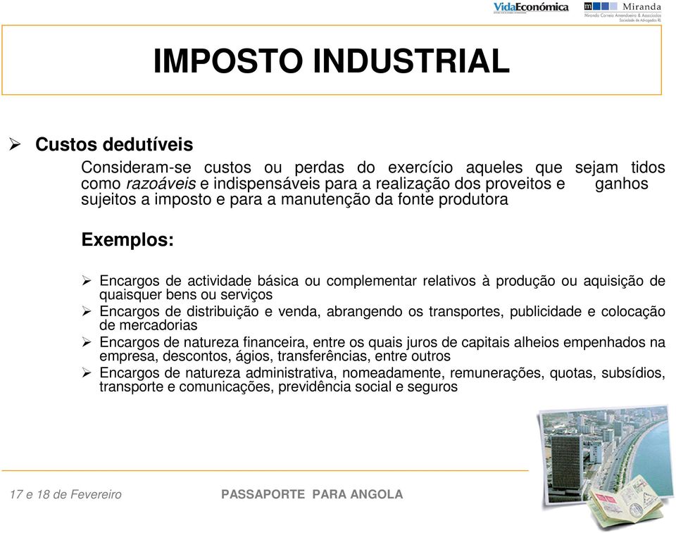 distribuição e venda, abrangendo os transportes, publicidade e colocação de mercadorias Encargos de natureza financeira, entre os quais juros de capitais alheios empenhados na