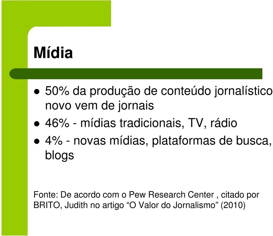 plataformas de busca, blogs Fonte: De acordo com o Pew Research