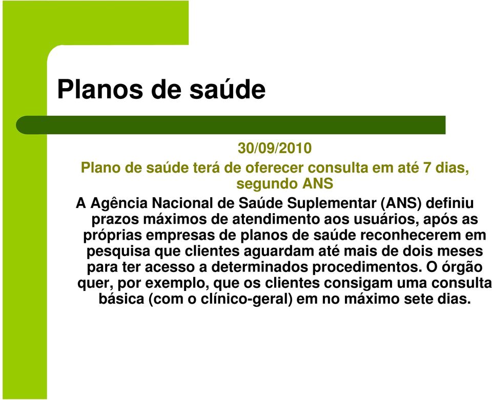 saúde reconhecerem em pesquisa que clientes aguardam até mais de dois meses para ter acesso a determinados