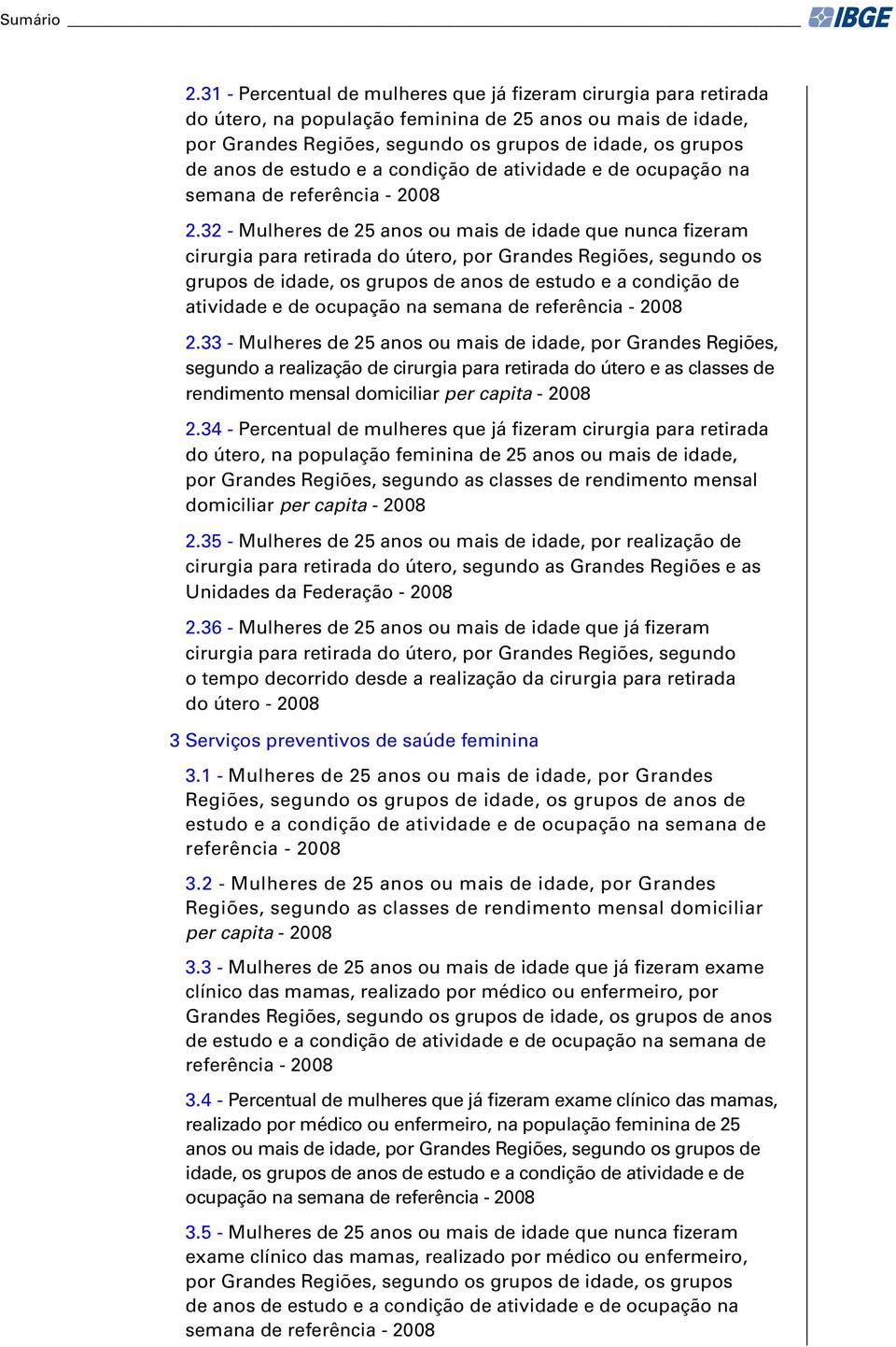 estudo e a condição de atividade e de ocupação na semana de referência - 2008 2.