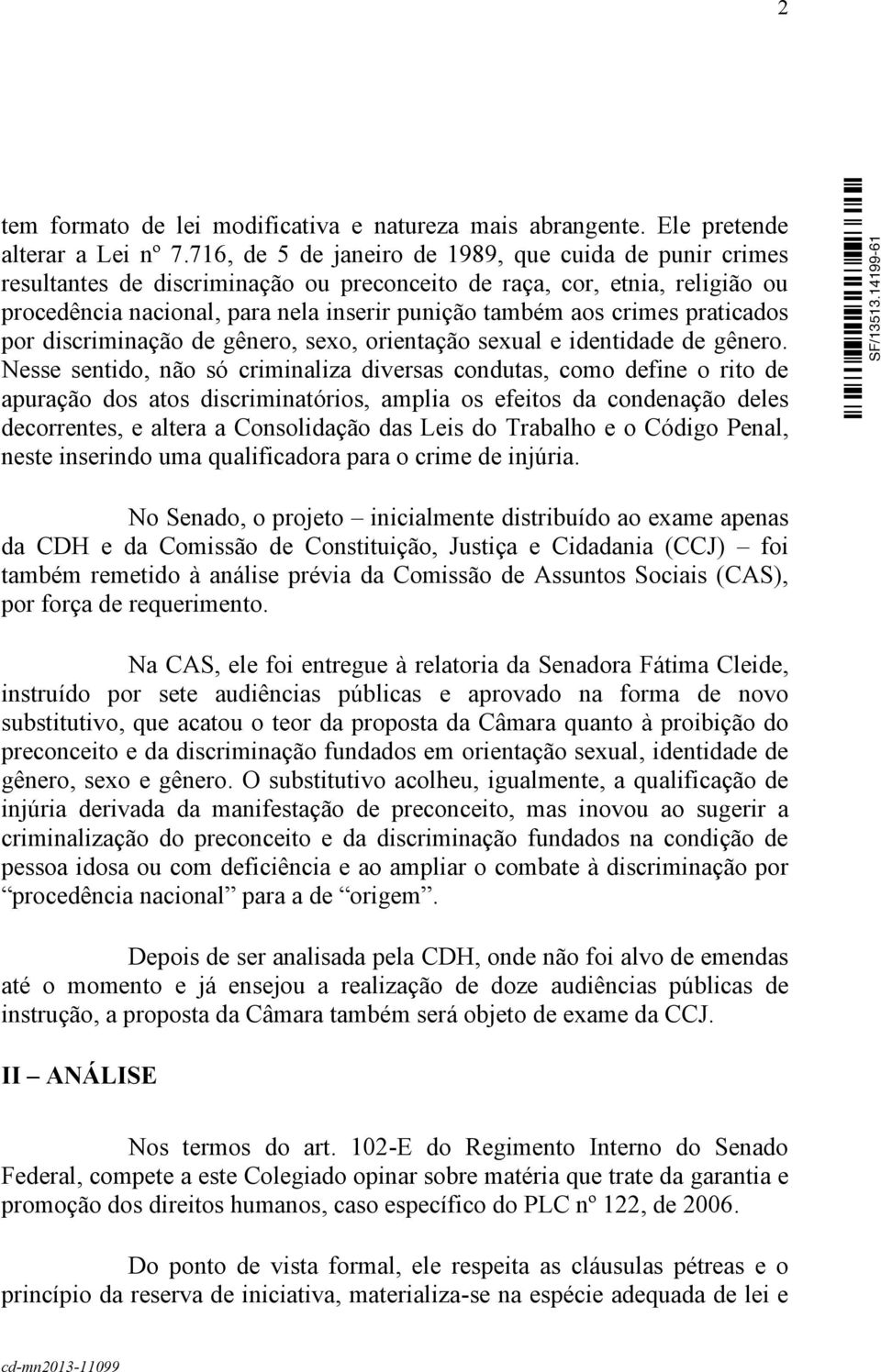 praticados por discriminação de gênero, sexo, orientação sexual e identidade de gênero.