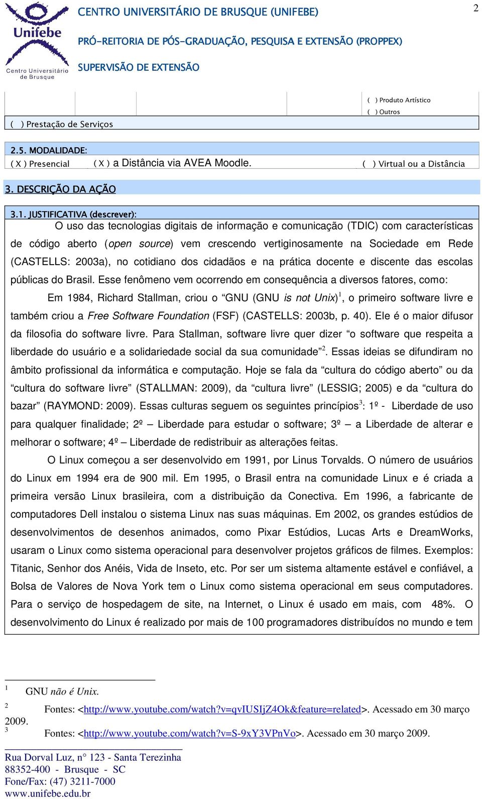 JUTIFICATIVA (descrever): O uso das tecnologias digitais de informação e comunicação (TDIC) com características de código aberto (open source) vem crescendo vertiginosamente na ociedade em Rede