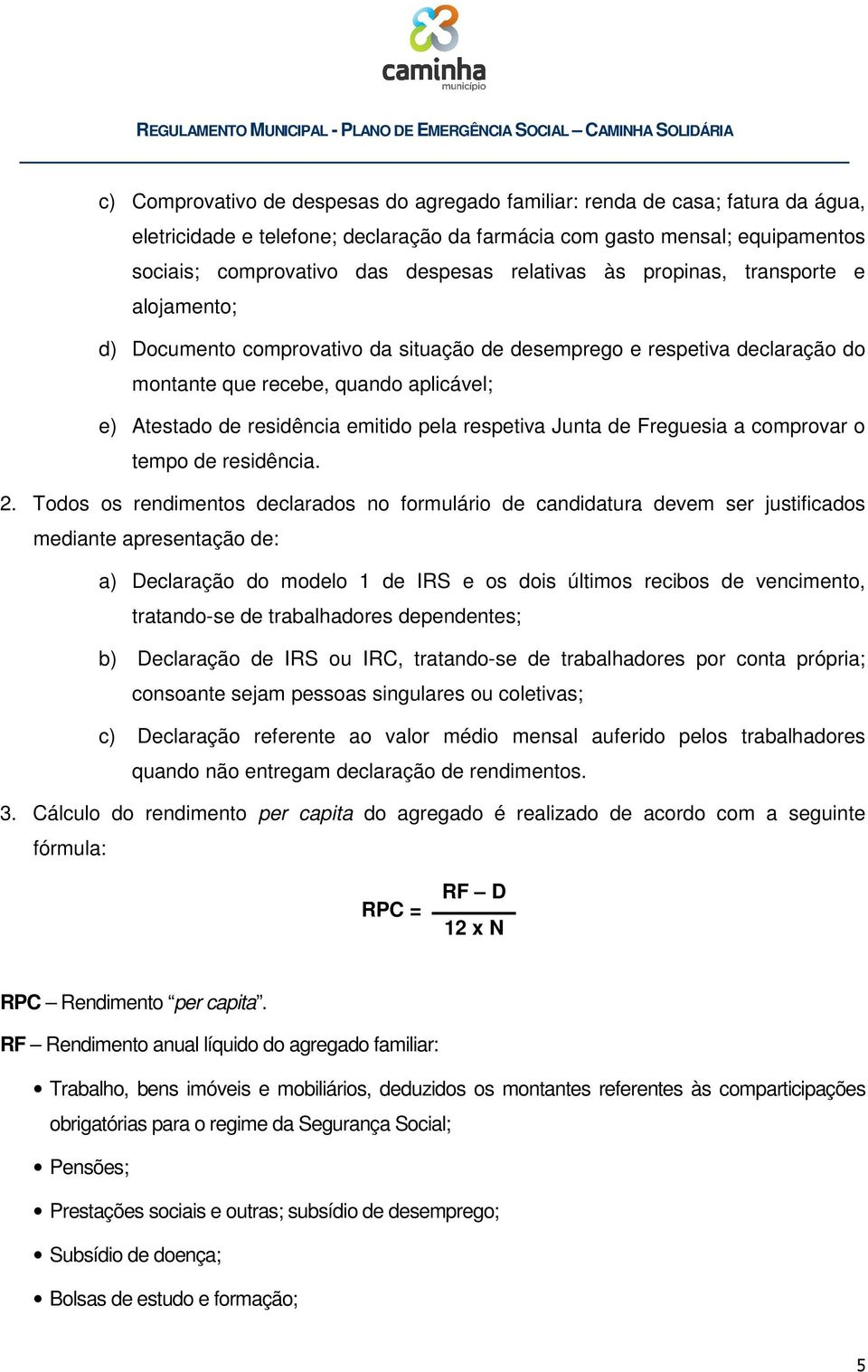 pela respetiva Junta de Freguesia a comprovar o tempo de residência. 2.