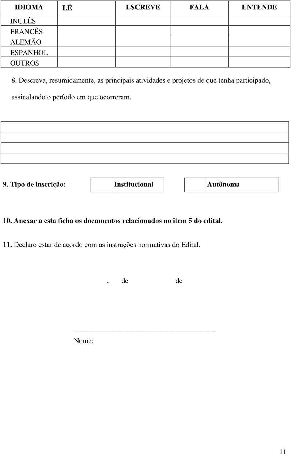 o período em que ocorreram. 9. Tipo de inscrição: Institucional Autônoma 10.