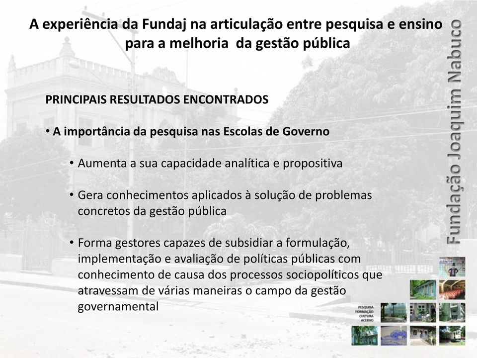 Forma gestores capazes de subsidiar a formulação, implementação e avaliação de políticas públicas com