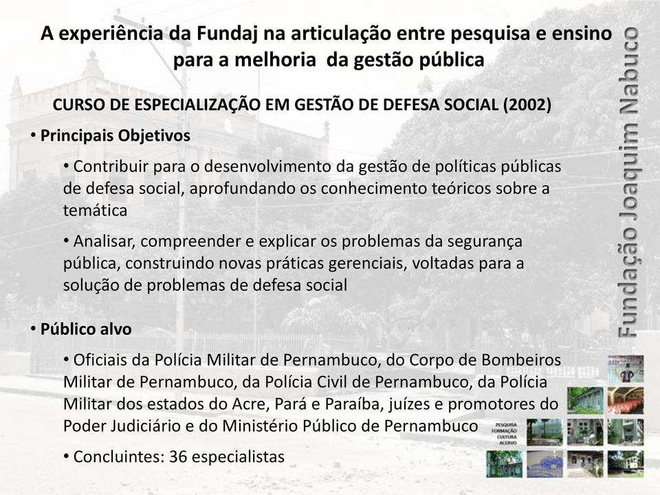 voltadas para a solução de problemas de defesa social Público alvo Oficiais da Polícia Militar de Pernambuco, do Corpo de Bombeiros Militar de Pernambuco, da Polícia