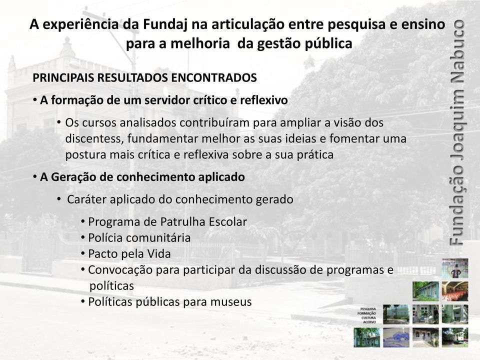 sua prática A Geração de conhecimento aplicado Caráter aplicado do conhecimento gerado Programa de Patrulha Escolar