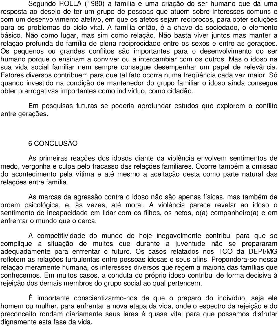 Não basta viver juntos mas manter a relação profunda de família de plena reciprocidade entre os sexos e entre as gerações.