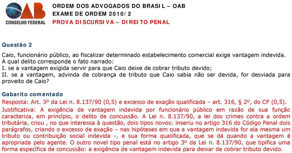 Resposta: Art. 3º da Lei n. 8.137/90 (0,5) e excesso de exação qualificada art. 316, 2º, do CP (0,5).