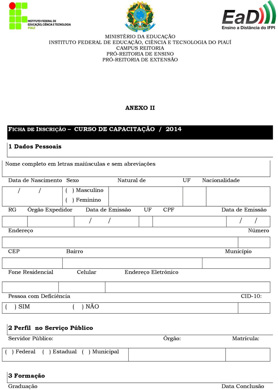 / / / Endereço Número CEP Bairro Município Fone Residencial Celular Endereço Eletrônico Pessoa com Deficiência ( ) SIM ( ) NÃO CID-10: