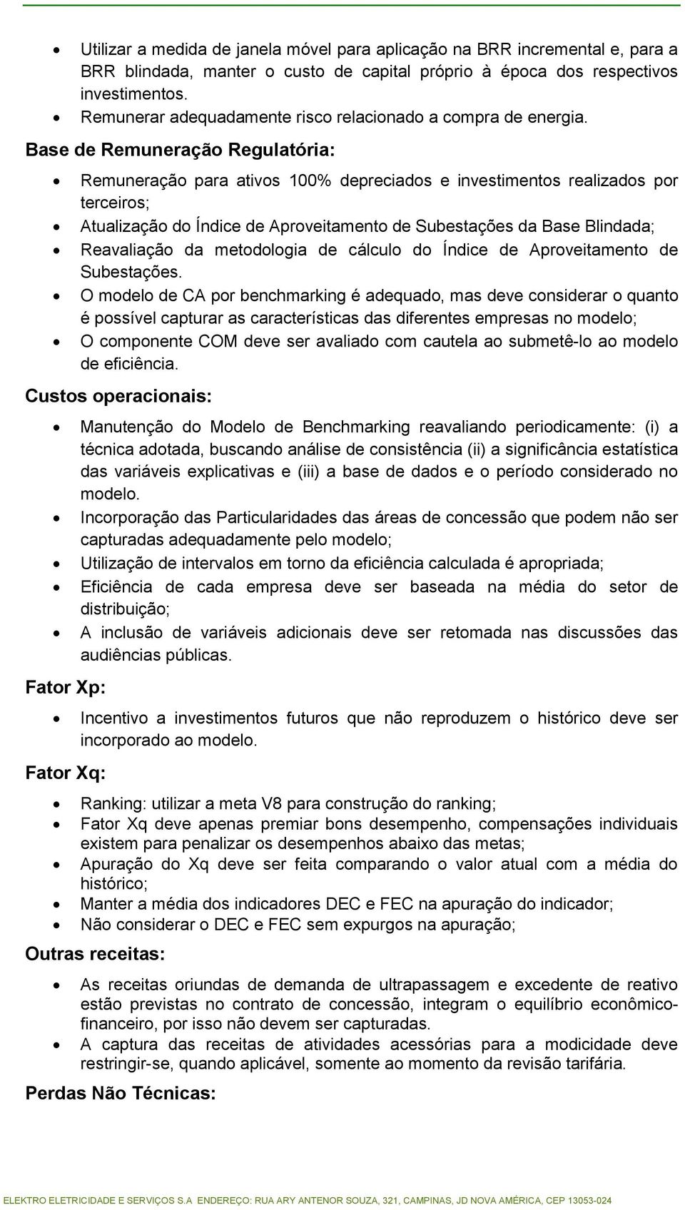 Base de Remuneração Regulatória: Remuneração para ativos 100% depreciados e investimentos realizados por terceiros; Atualização do Índice de Aproveitamento de Subestações da Base Blindada;