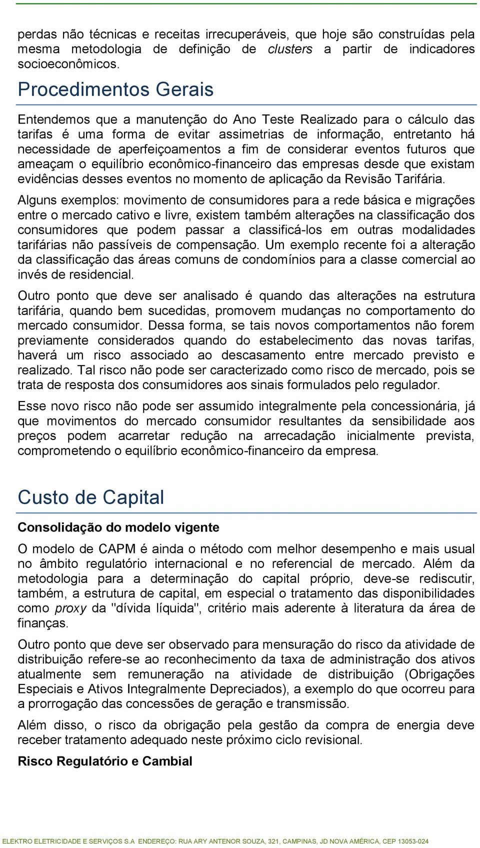 de considerar eventos futuros que ameaçam o equilíbrio econômico-financeiro das empresas desde que existam evidências desses eventos no momento de aplicação da Revisão Tarifária.