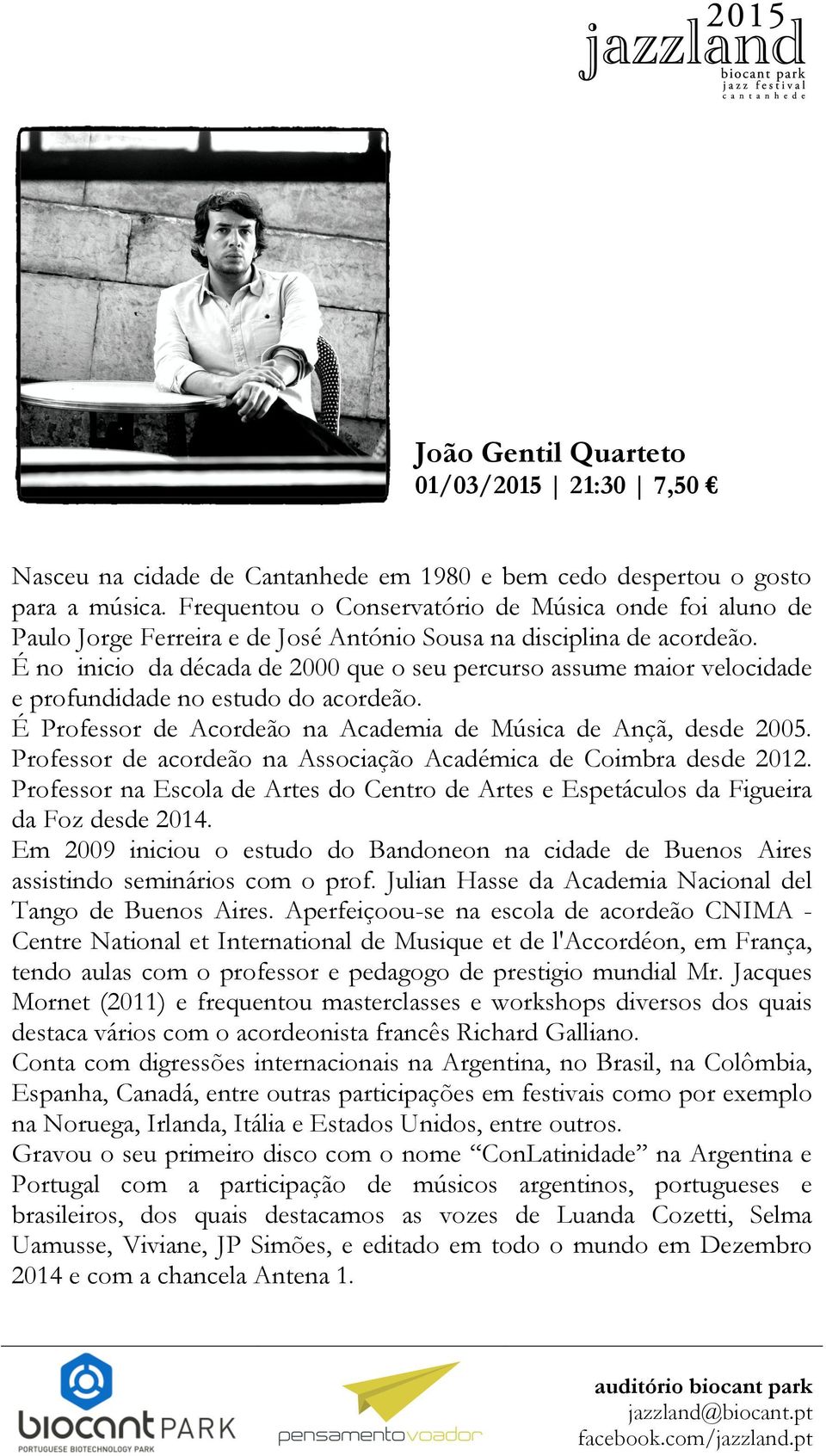 É no inicio da década de 2000 que o seu percurso assume maior velocidade e profundidade no estudo do acordeão. É Professor de Acordeão na Academia de Música de Ançã, desde 2005.